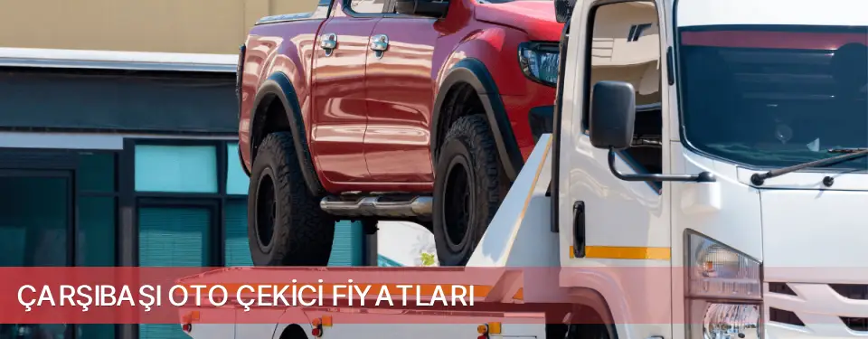 Çarşıbaşı İlçemi Oto Çekici Fiyatları