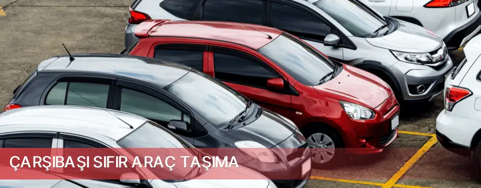 Çarşıbaşı İlçemi Sıfır Araç Taşıma